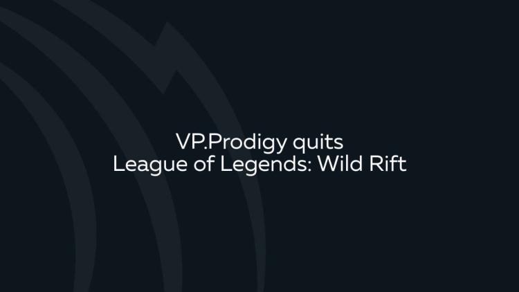 VP.Prodigy leaves Wild Rift