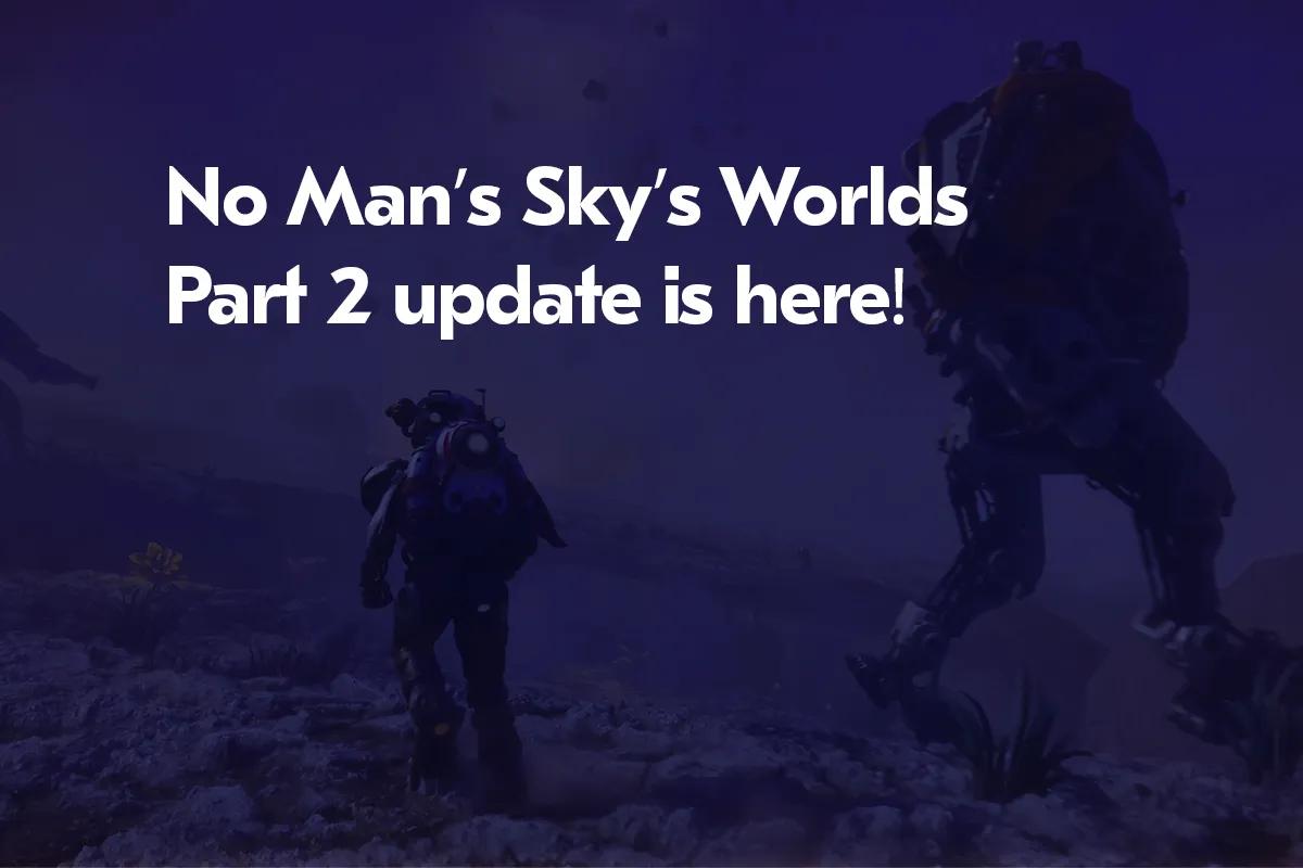 No Man’s Sky Big Update: Worlds Part 2 - A Universe Reborn