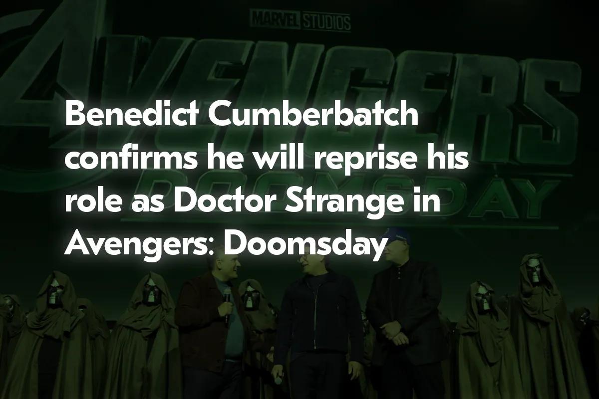 Benedict Cumberbatch Confirms Return as Doctor Strange in Avengers: Doomsday