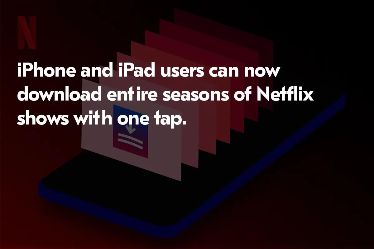 Netflix Upgraded on iOS: Download the Whole Season