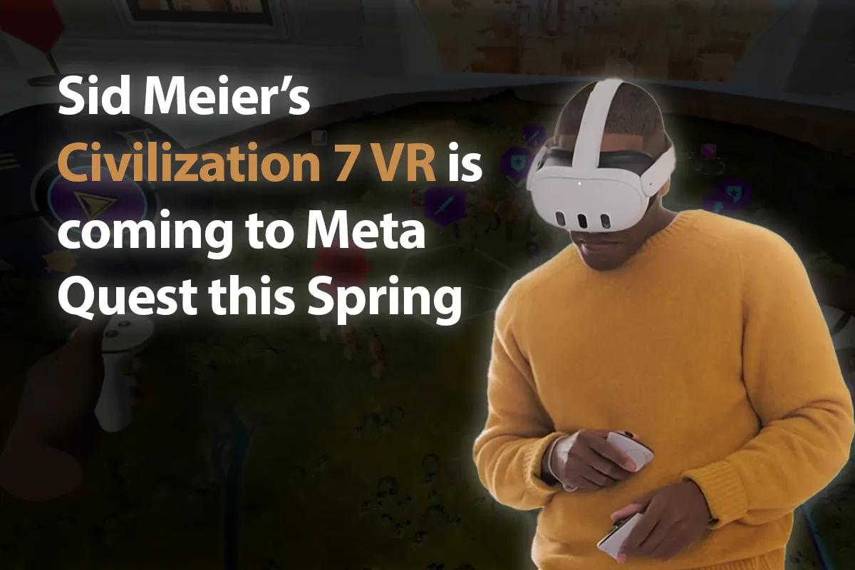 Civilization 7 VR Edition Announced for Meta Quest, Launching Spring 2025
