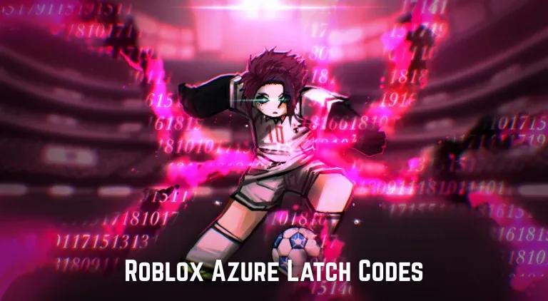 Roblox Azure Latch Codes - May 2025