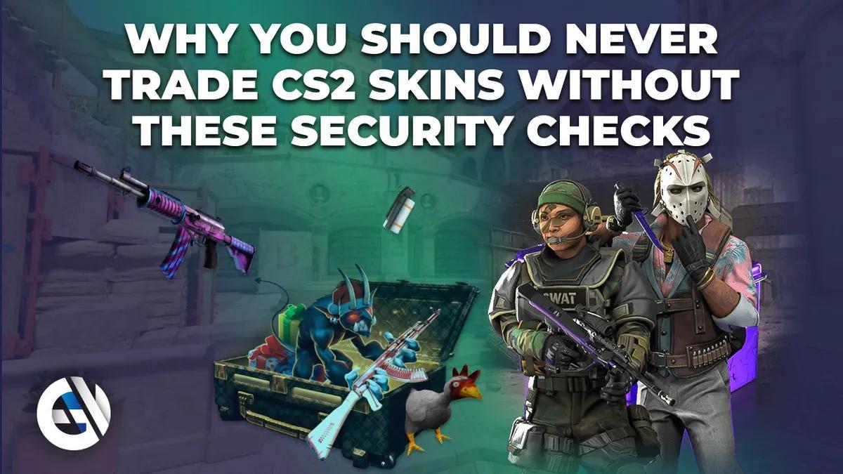 Why You Should Never Trade CS2 Skins Without These Security Checks