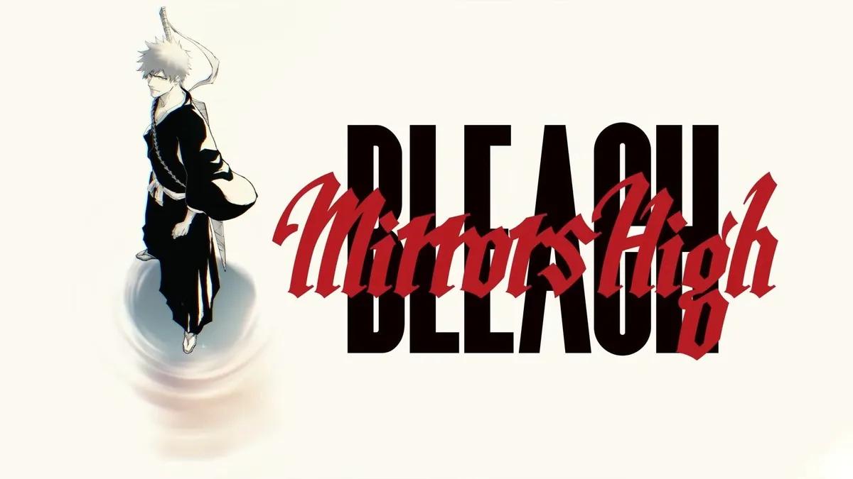 New BLEACH Mobile Game “Mirrors High” Announced for Summer 2026