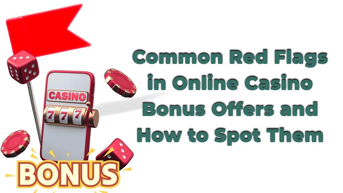 Common Red Flags in Online Casino Bonus Offers and How to Spot Them