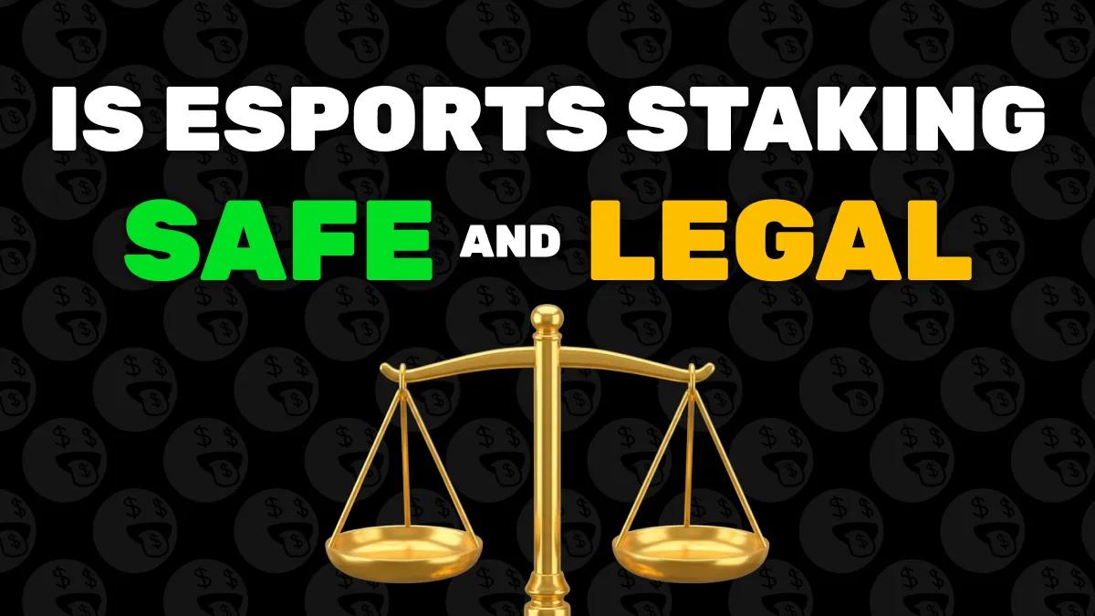 Is Esports Staking Legal & Safe?