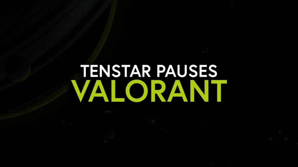 TENSTAR disbands roster and temporarily leaves VALORANT