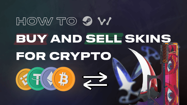 How to Buy and Sell CS2 (CS:GO) Skins for Cryptocurrency