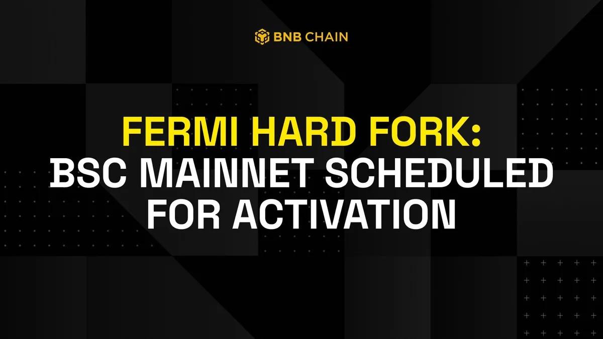 BNB Chain Announces Activation of Fermi Hard Fork in BSC Mainnet